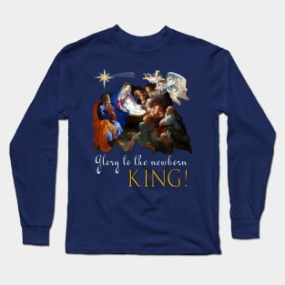 Glory to the newborn king Jesus Long Sleeve T-Shirt